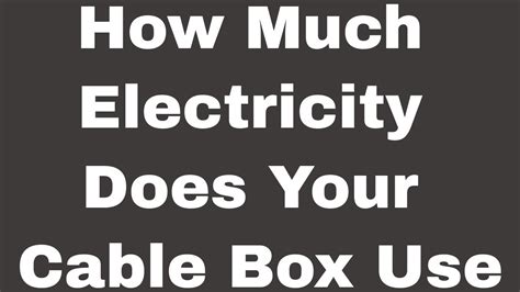 does a cable box use a lot of electricity|cable box waste.